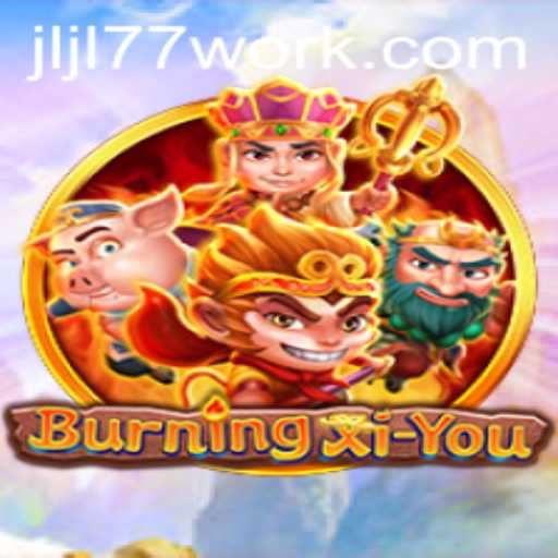 Exploring the Adventure of BurningXiYou